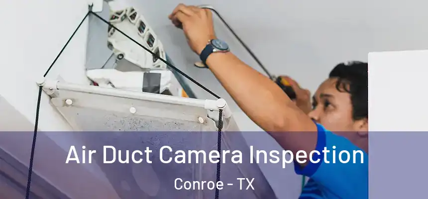 Air Duct Camera Inspection Conroe - TX