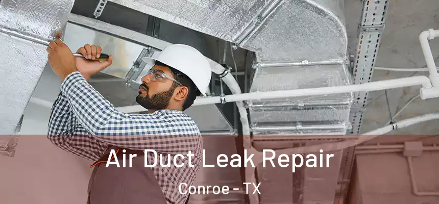  Air Duct Leak Repair Conroe - TX