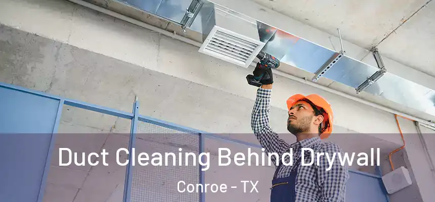  Duct Cleaning Behind Drywall Conroe - TX