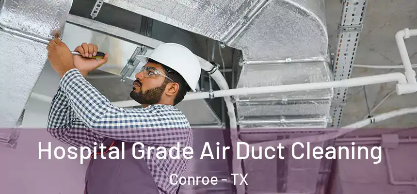 Hospital Grade Air Duct Cleaning Conroe - TX