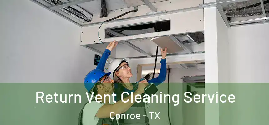  Return Vent Cleaning Service Conroe - TX