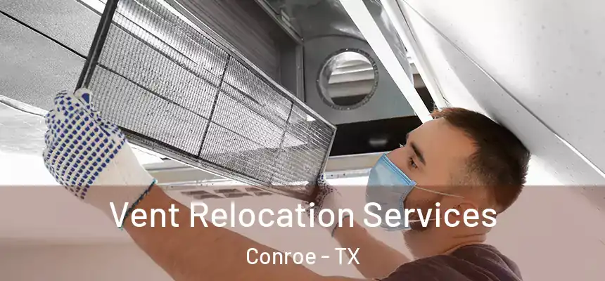 Vent Relocation Services Conroe - TX