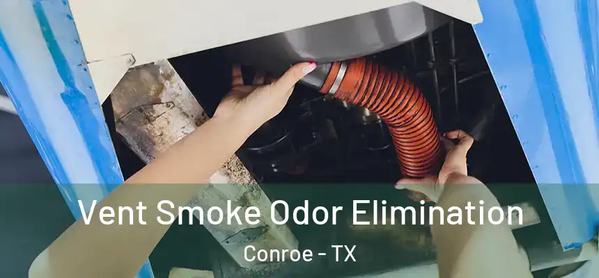 Vent Smoke Odor Elimination Conroe - TX